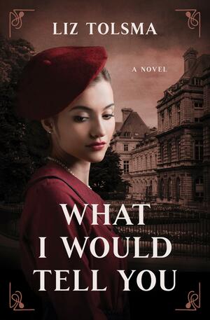 What I Would Tell You by Liz Tolsma