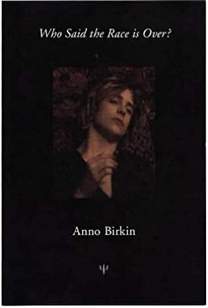 Who Said the Race is Over? by Anno Birkin, Bruce Robinson