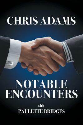 Notable Encounters by Paulette Bridges, Chris Adams