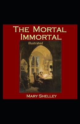 The Mortal Immortal Illustrated by Mary Shelley