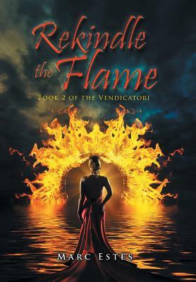 Rekindle the Flame: Book 2 of the Vendicatori by Marc Estes