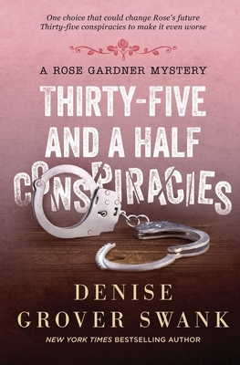 Thirty-Five and a Half Conspiracies: Rose Gardner Mystery #8 by Denise Grover Swank