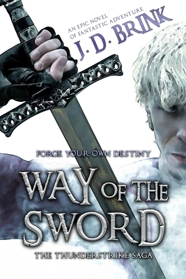 Way of the Sword: The Thunderstrike Saga: An Epic Fantasy Adventure by J. D. Brink