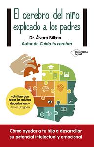 El cerebro del niño explicado a los padres by Álvaro Bilbao