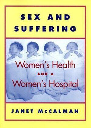 Sex and Suffering: Women's Health and a Women's Hospital by Janet McCalman