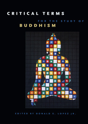 Critical Terms for the Study of Buddhism by Donald S. Lopez Jr.