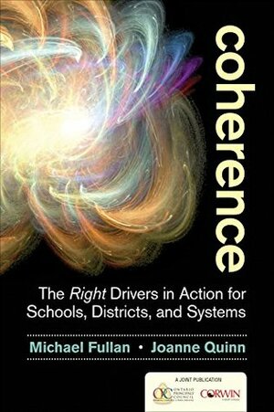Coherence: The Right Drivers in Action for Schools, Districts, and Systems by Joanne Quinn, Michael Fullan