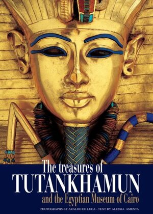 The Treasures of Tutankhamun: And of the Egyptian Museum of Cairo by Alessia Amenta