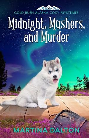 Midnight, Mushers, and Murder by Martina Dalton