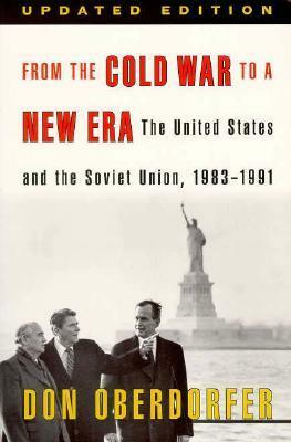 From the Cold War to a New Era: The United States and the Soviet Union, 1983-1991 by Don Oberdorfer