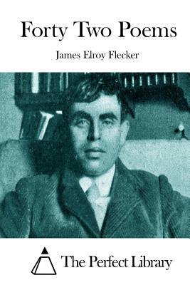 Forty Two Poems by James Elroy Flecker