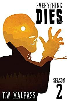 Everything Dies : Season Three  by T.W. Malpass