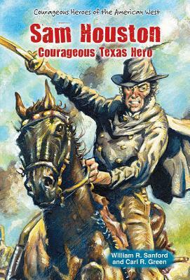 Sam Houston: Courageous Texas Hero by William R. Sanford, Carl R. Green