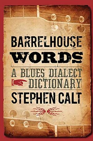 Barrelhouse Words: A Blues Dialect Dictionary by Stephen Calt