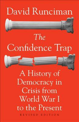 The Confidence Trap: A History of Democracy in Crisis from World War I to the Present - Revised Edition by David Runciman