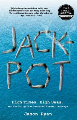 Jackpot: High Times, High Seas, and the Sting That Launched the War on Drugs by Jason Ryan