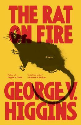 The Rat on Fire by George V. Higgins
