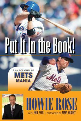 Put It in the Book!: A Half-Century of Mets Mania by Phil Pepe, Howie Rose