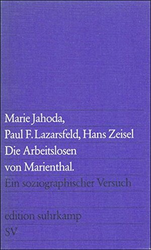Die Arbeitslosen von Marienthal: Ein soziographischer Versuch by Hans Zeisel, Paul F. Lazarsfeld, Marie Jahoda