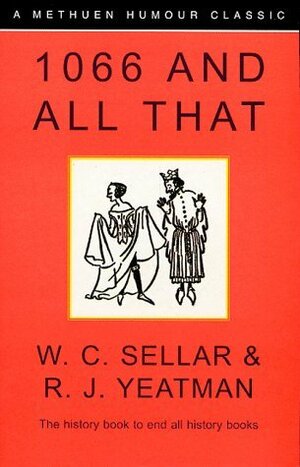 1066 and All That: A Memorable History of England by W.C. Sellar, John Reynolds, R.J. Yeatman