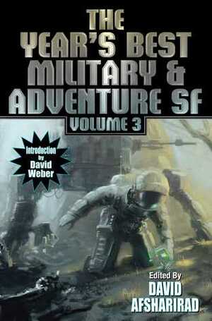 The Year's Best Military & Adventure SF Volume 3 by David Drake, Michael Ezell, James Wesley Rogers, Paul Di Filippo, Jack Schouten, William Ledbetter, David Afsharirad, Allen Stroud, Eric de Carlo, Adam Roberts, Sharon Lee, Steve Miller, Michael Z. Williamson, Robert Dawson, David Adams, Jay Werkheiser, Kacey Ezell