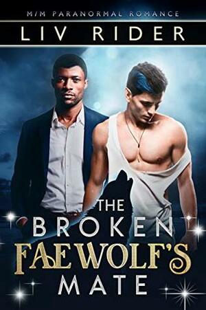 The Broken Faewolf's Mate by Liv Rider