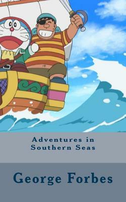 Adventures in Southern Seas by George Forbes