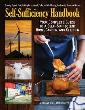 The Self-Sufficiency Handbook: Your Complete Guide to a Self-Sufficient Home, Garden, and Kitchen by Gill Bridgewater, Alan Bridgewater