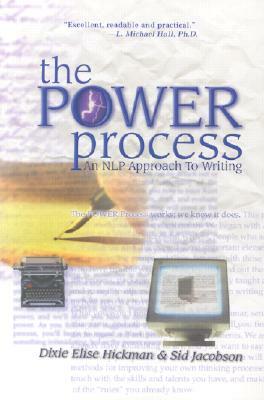 The Power Process: An Nlp Approach to Writing by Dixie Elise Hickman, Sid Jacobson