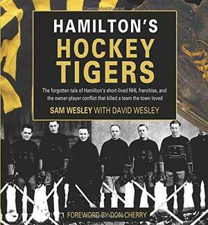 Hamilton's Hockey Tigers by Don Cherry, Sam Wesley, David Wesley