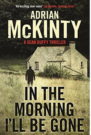 In the Morning I'll Be Gone by Adrian McKinty