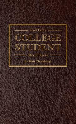 Stuff Every College Student Should Know by Blair Thornburgh