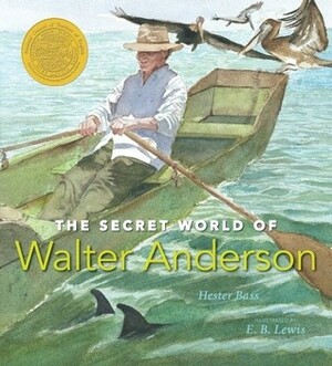 The Secret World of Walter Anderson by Hester Bass, E.B. Lewis