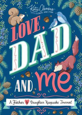 Love, Dad and Me: A Father and Daughter Keepsake Journal by Katie Clemons