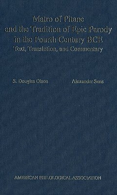 Matro of Pitane and the Tradition of Epic Parody in the Fourth Century Bce: Text, Translation, and Commentary by Alexander Sens