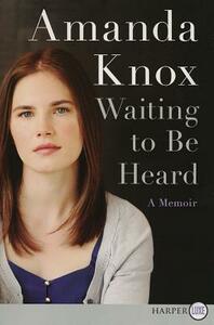 Waiting to Be Heard: A Memoir by Amanda Knox