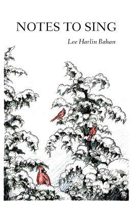 Notes to Sing by Lee Harlin Bahan
