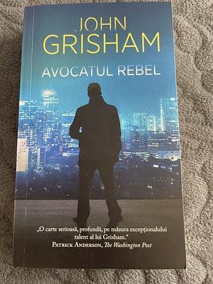 Avocatul rebel by John Grisham