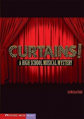 Curtains!: A High School Musical Mystery by Michael Dahl