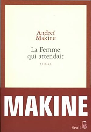 La femme qui attendait by Andreï Makine