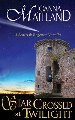 Star Crossed at Twilight: A Scottish Regency Novella by Joanna Maitland