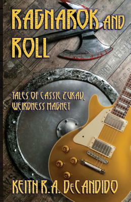 Ragnarok and Roll: Tales of Cassie Zukav, Weirdness Magnet by Keith R.A. DeCandido, Keith R.A. DeCandido, Keith R.A. DeCandido