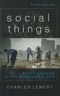 Social Things: An Introduction to the Sociological Life by Charles Lemert
