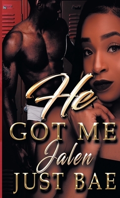 He Got Me: Jalen by Just Bae