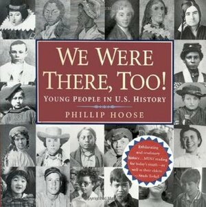 We Were There, Too!: Young People in U.S. History by Phillip Hoose