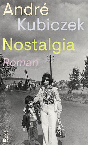 Nostalgia: Roman by André Kubiczek