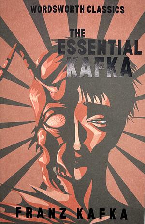 The Essential Kafka: The Castle; The Trial; Metamorphosis and Other Stories by Franz Kafka