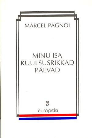 Minu isa kuulsusrikkad päevad by Marcel Pagnol