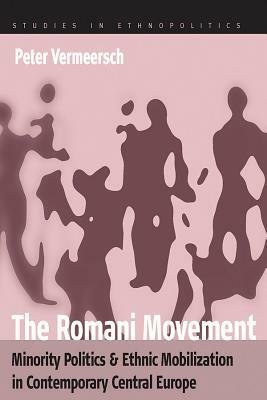 The Romani Movement: Minority Politics and Ethnic Mobilization in Contemporary Central Europe by Peter Vermeersch