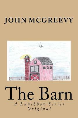 The Barn: A Lunchbox Series Original by John McGreevy